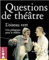 QUESTIONS DE THÉÂTRE N°9 : L'OISEAU VERT  
