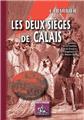 LES DEUX SIÈGES DE CALAIS (HISTOIRE DE LA RIVALITÉ DE LA FRANCE & DE L'ANGLETERRE AU MOYEN-ÂGE)  