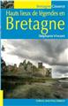 HAUTS LIEUX DE LÉGENDES EN BRETAGNE HAUTS LIEUX DE LÉGENDES EN BRETAGNE