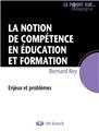 LA NOTION DE COMPÉTENCE EN ÉDUCATION ET FORMATION LA NOTION DE COMPÉTENCE EN ÉDUCATION ET FORMATION