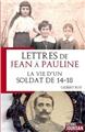 LETTRES DE JEAN A PAULINE : LA VIE D´UN SOLDAT DE 14-18  