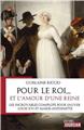 POUR LE ROI... ET L´AMOUR D´UNE REINE : LES INCROYABLES COMPLOTS POUR SAUVER LOUIS XVI ET MARIE-ANTOINETTE  