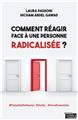 COMMENT REAGIR FACE A UNE PERSONNE RADICALISEE ?  