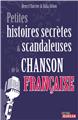 PETITES HISTOIRES SECRETES ET SCANDALEUSES DE LA CHANSON FRANCAISE  