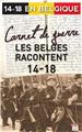 CARNET DE GUERRE - LES BELGES RACONTENT 14-18  