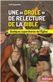 UNE "DRÔLE" DE RELECTURE DE LA BIBLE : QUELQUES SUPERCHERIES DE L´ÉGLISE  