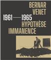 BERNAR VENET : 1961-1965, HYPOTHÈSE IMMANENCE  