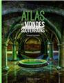 ATLAS DES MONDES SOUTERRAINS  