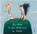 LA CHOSE LA PLUS DOULOUREUSE DU MONDE LA CHOSE LA PLUS DOULOUREUSE DU MONDE