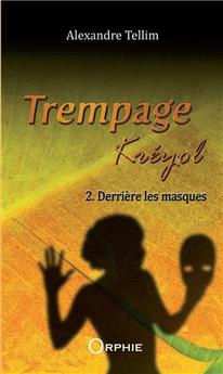 TREMPAGE KRÉYOL - TOME 2 : DERRIÈRE LES MASQUES