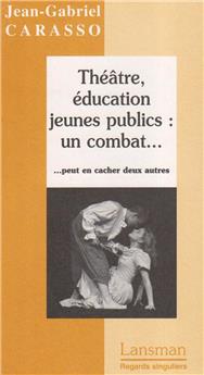 THÉÂTRE, EDUCATION JEUNES PUBLICS : UN COMBAT