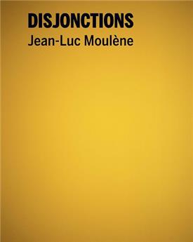 JEAN-LUC MOULENE : DISJONCTIONS
