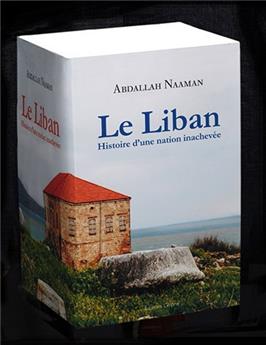 LE LIBAN, HISTOIRE D'UNE NATION INACHEVÉE