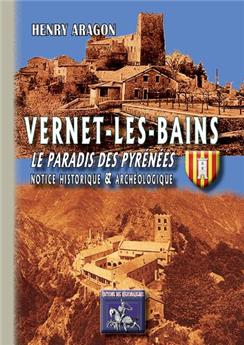 VERNET-LES-BAINS, LE PARADIS DES PYRÉNÉES, NOTICE HISTORIQUE & ARCHÉOLOGIQUE