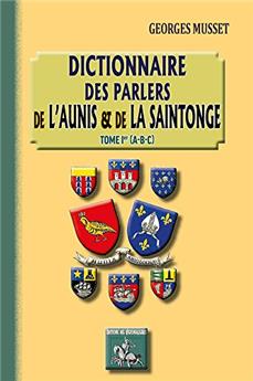 DICTIONNAIRE DES PARLERS DE L'AUNIS & DE LA SAINTONGE (T1 : A-B-C)