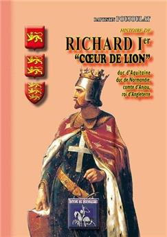 HISTOIRE DE RICHARD IER COEUR DE LION, DUC D'AQUITAINE ET DE NORMANDIE, ROI D'ANGLETERRE