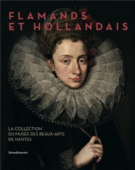 MUSÉE DES BEAUX - ARTS DE NANTES : LES CHEFS D'OEUVRE DES COLLECTIONS FLAMANDES ET HOLLANDAISES
