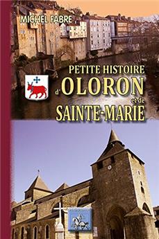 PETITE HISTOIRE D'OLORON ET DE SAINTE MARIE