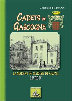 CADETS DE GASCOGNE LA MAISON DE MARSAN DE CAUNA LIVRE IV
