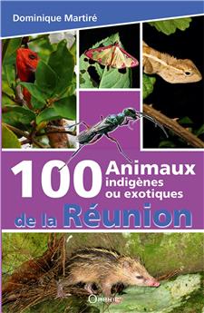 100 ANIMAUX INDIGÈNES OU EXOTIQUES DE LA RÉUNION