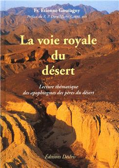 LA VOIE ROYALE DU DESERT - LECTURE THEMATIQUE DES APOPHTEGMES DES PERES DU DESERT