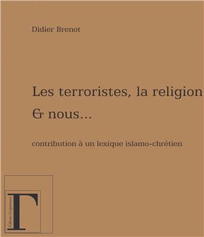 LES TERRORISTES, LA RELIGION ET NOUS...