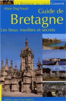 GUIDE DE BRETAGNE - LES LIEUX INSOLITES ET SECRETS