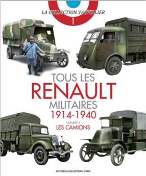 TOUS LES RENAULTS MILITAIRES 1914 - 1940 VOLUME 1