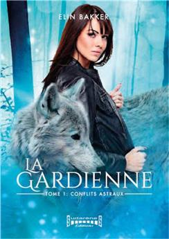 LA GARDIENNE TOME 1 CONFLITS ASTRAUX
