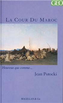 LA COUR DU MAROC  - POTOCKI JEAN