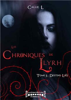 LES CHRONIQUES DE LLYRH TOME 1 - DESTINS LIES