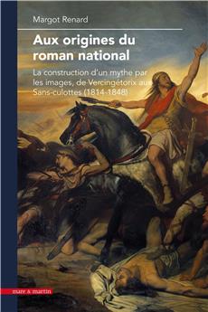 AUX ORIGINES DU ROMAN NATIONAL : LA CONSTRUCTION D´UN MYTHE PAR LES IMAGES, DE VERCINGÉTORIX AUX SANS-CULOTTES (1814-1848)