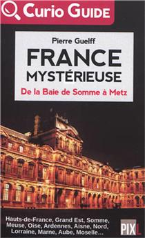 FRANCE MYSTERIEUSE - DE LA BAIE DE SOMME A METZ