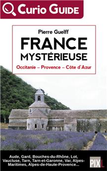 FRANCE MYSTERIEUSE - OCCITANIE, PROVENCE, COTE D´AZUR