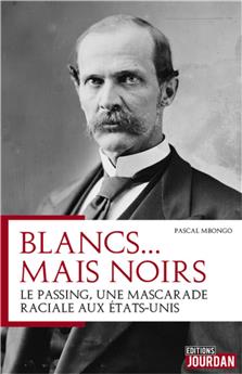 BLANCS MAIS NOIRS : LE PASSING, UNE MASCARADE RACIALE AUX ETATS-UNIS