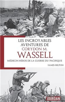 LES INCROYABLES AVENTURES DE CORYDON M. WASSELL - MEDECIN HEROS DE LA GUERRE DU PACIFIQUE