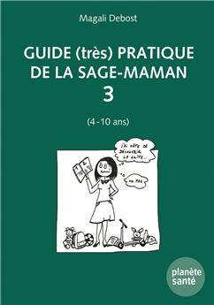 GUIDE (TRÈS) PRATIQUE DE LA SAGE-MAMAN 3 (4 À 10 ANS).