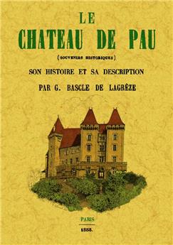 LE CHÂTEAU DE PAU (SOUVENIRS HISTORIQUES)