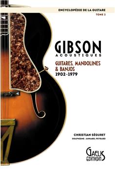 ENCYCLOPEDIE DE LA GUITARE TOME 2 : GIBSON ACOUSTIQUES GUITARES, MANDOLINES ET BANJOS 1902 - 1979