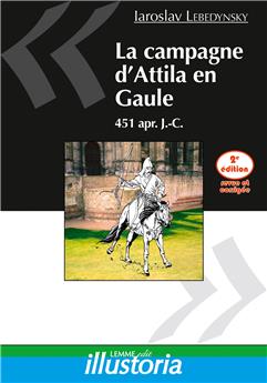 LA CAMPAGNE D’ATTILA EN GAULE (2E ÉD.) : 451 APR. J.-C.