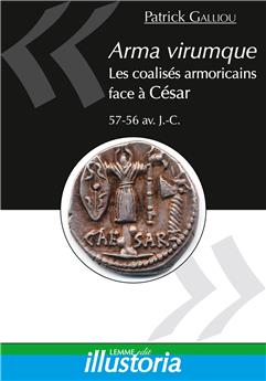 ARMA VIRUMQUE : LES COALISÉS ARMORICAINS FACE À CÉSAR - 57-56 AV. J.-C.