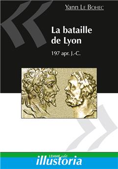 LA BATAILLE DE LYON : 197 APR. J.-C.