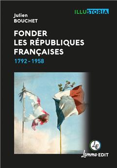 FONDER LES RÉPUBLIQUES FRANÇAISES : 1792-1958