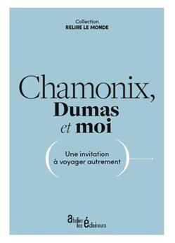 CHAMONIX, DUMAS ET MOI : UNE INVITATION À VOYAGER AUTREMENT
