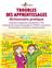 TROUBLES DES APPRENTISSAGES, DICTIONNAIRE PRATIQUE