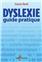 DYSLEXIE GUIDE PRATIQUE