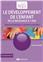 LE DÉVELOPPEMENT DE L'ENFANT DE LA NAISSANCE À 7 ANS