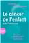 J AI ENVIE DE COMPRENDRE LE CANCER DE L ENFANT ET DE L ADOLESCENT