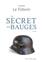 LE SECRET DES BAUGES : ROMAN