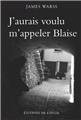 J'AURAIS VOULU M'APPELER BLAISE  
